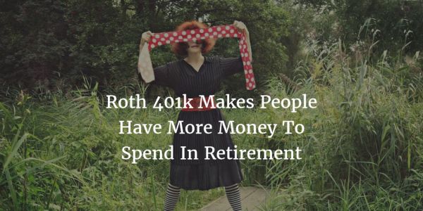 Roth 401k Makes People Have More Money To Spend In - 